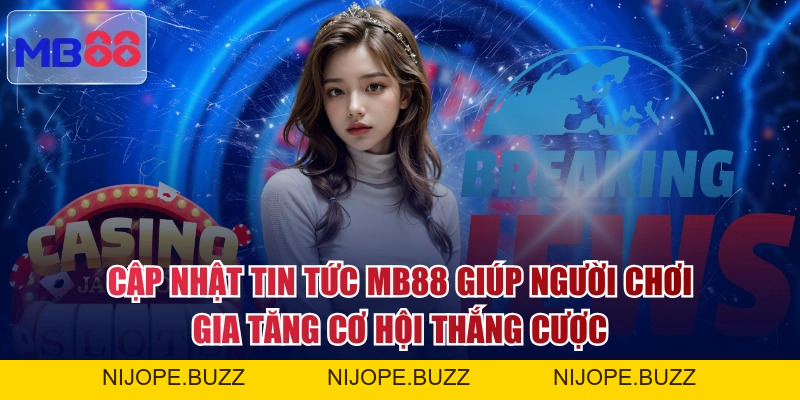 Tin Tức MB88 - Cập Nhật 24/7 Biến Động Kèo Và Ưu Đãi Khủng