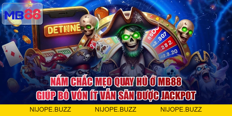 Mẹo Quay Hũ Ở MB88 Săn Thưởng Hàng Tỷ Đồng Mỗi Ngày